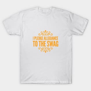 I PLEDGE ALLEGIANCE TO THE SWAG T-Shirt
